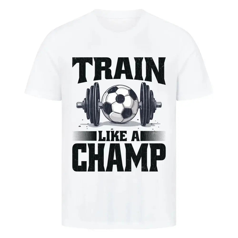 Weißes T-Shirt mit Frontdesign: Hantel mit Fußball und Statement „Train Like a Champ“ in Schwarz