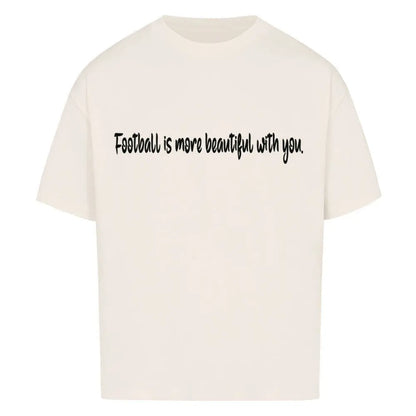 Football Oversized Shirt: Beiges Oversized-T-Shirt mit schwarzem Frontprint: „Football is more beautiful with you.“