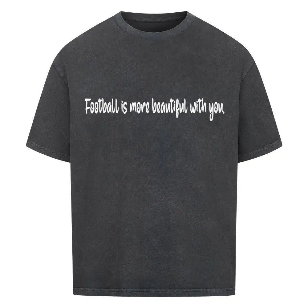 Football Oversized Shirt: Verwaschen schwarzes Oversized-T-Shirt mit weißem Frontprint: „Football is more beautiful with you.“
