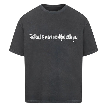 Football Oversized Shirt: Verwaschen schwarzes Oversized-T-Shirt mit weißem Frontprint: „Football is more beautiful with you.“