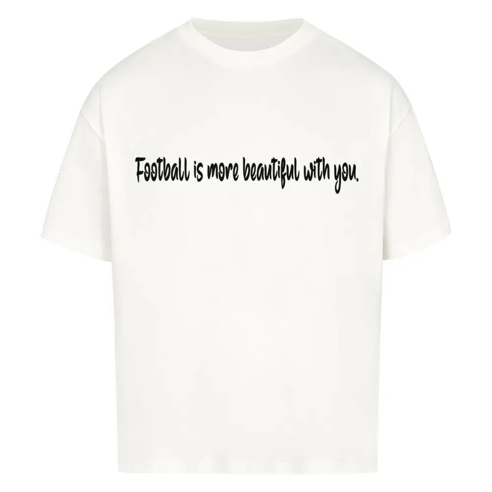 Football Oversized Shirt: Weißes Oversized-T-Shirt mit schwarzem Frontprint: „Football is more beautiful with you.“