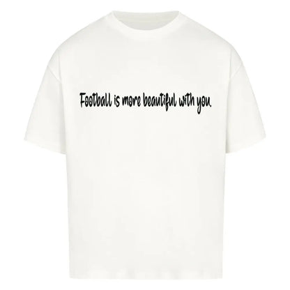 Football Oversized Shirt: Weißes Oversized-T-Shirt mit schwarzem Frontprint: „Football is more beautiful with you.“