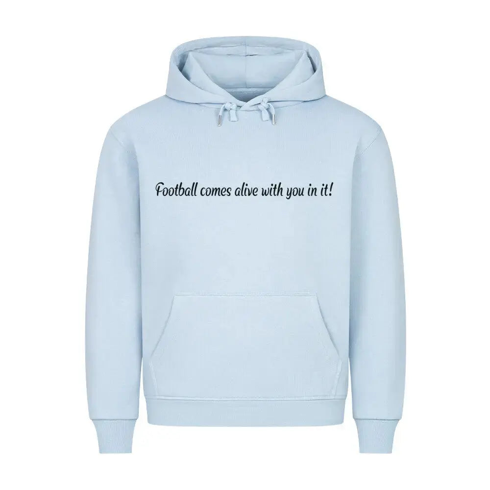 Fußball Hoodie: Babyblauer Hoodie mit weißem Frontprint „Football comes alive with you in it!“ und Rückentext an Fußballfans – emotionale Botschaft im Script-Stil