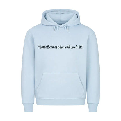 Fußball Hoodie: Babyblauer Hoodie mit weißem Frontprint „Football comes alive with you in it!“ und Rückentext an Fußballfans – emotionale Botschaft im Script-Stil