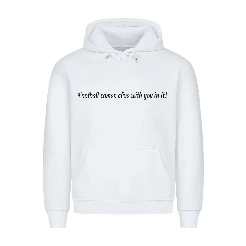 Fußball Hoodie: Weißer Hoodie mit schwarzem Frontprint „Football comes alive with you in it!“ und Fan-Message auf dem Rücken – ideal für Stadion und Alltag