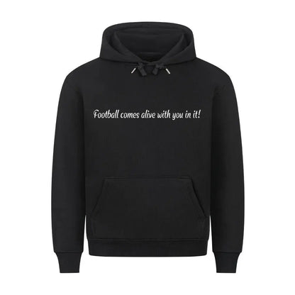 Fußball Hoodie: Schwarzer Hoodie mit weißem Frontprint „Football comes alive with you in it!“ und Rückenbotschaft an Fans – stilvoller Textdruck für echte Supporter