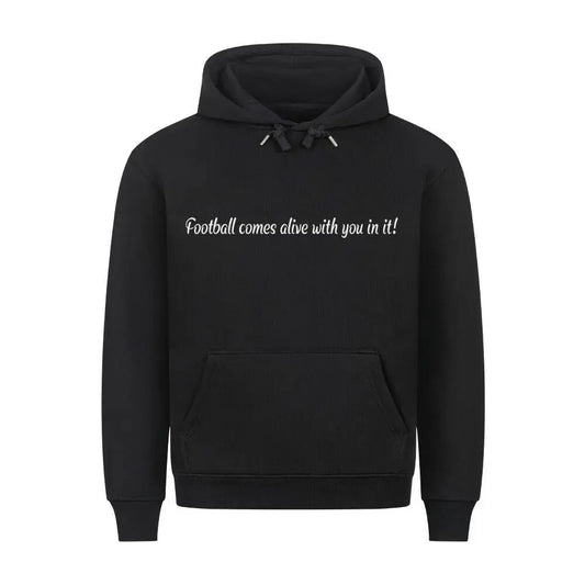 Fußball Hoodie: Schwarzer Hoodie mit weißem Frontprint „Football comes alive with you in it!“ und Rückenbotschaft an Fans – stilvoller Textdruck für echte Supporter