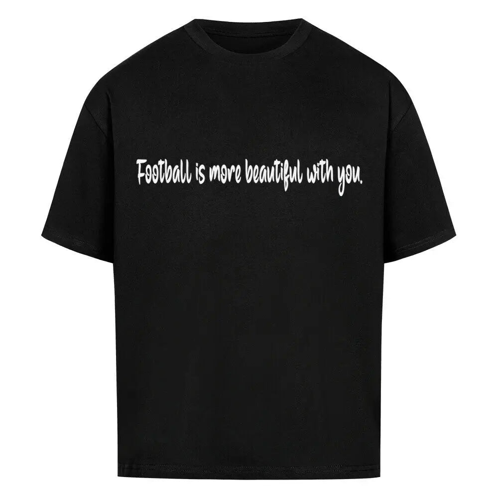 Football Oversized Shirt: Schwarzes Oversized-T-Shirt mit weißem Frontprint: „Football is more beautiful with you.“
