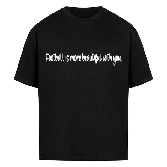 Football Oversized Shirt: Schwarzes Oversized-T-Shirt mit weißem Frontprint: „Football is more beautiful with you.“