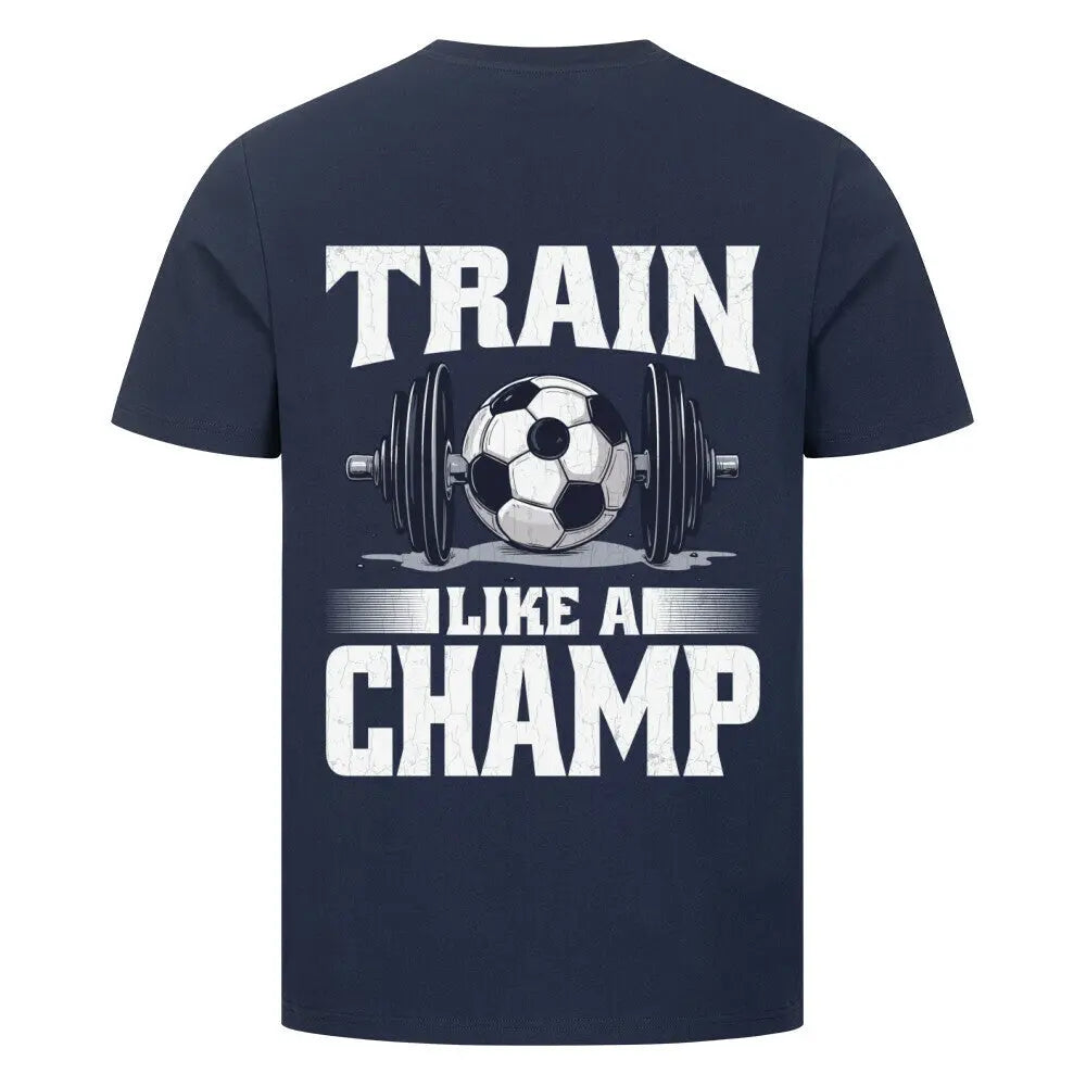 Train like a Champ Premium T-Shirt: Dunkelblaues T-Shirt mit großem Rückenprint: weiße Hantel mit Fußball in der Mitte, Schriftzug „Train Like a Champ“ im Gym-Look