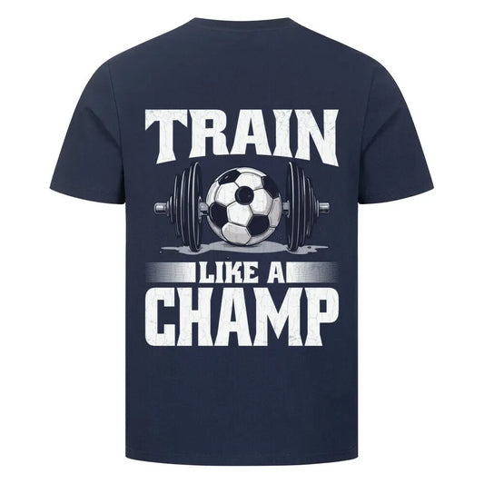 Train like a Champ Premium T-Shirt: Dunkelblaues T-Shirt mit großem Rückenprint: weiße Hantel mit Fußball in der Mitte, Schriftzug „Train Like a Champ“ im Gym-Look