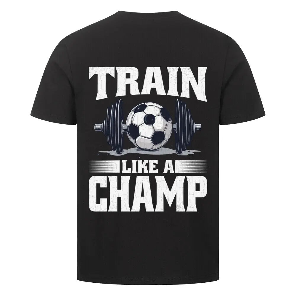Train like a Champ Premium T-Shirt: Schwarzes T-Shirt mit Rückenprint in Weiß: stylisierte Hantel mit Fußballkern und Text „Train Like a Champ“ im Sportstil